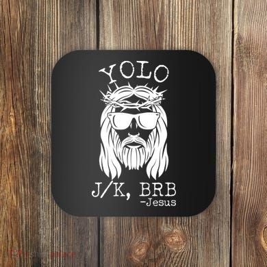Funny Yolo J/K BRB Jesus Resurrection  Coaster