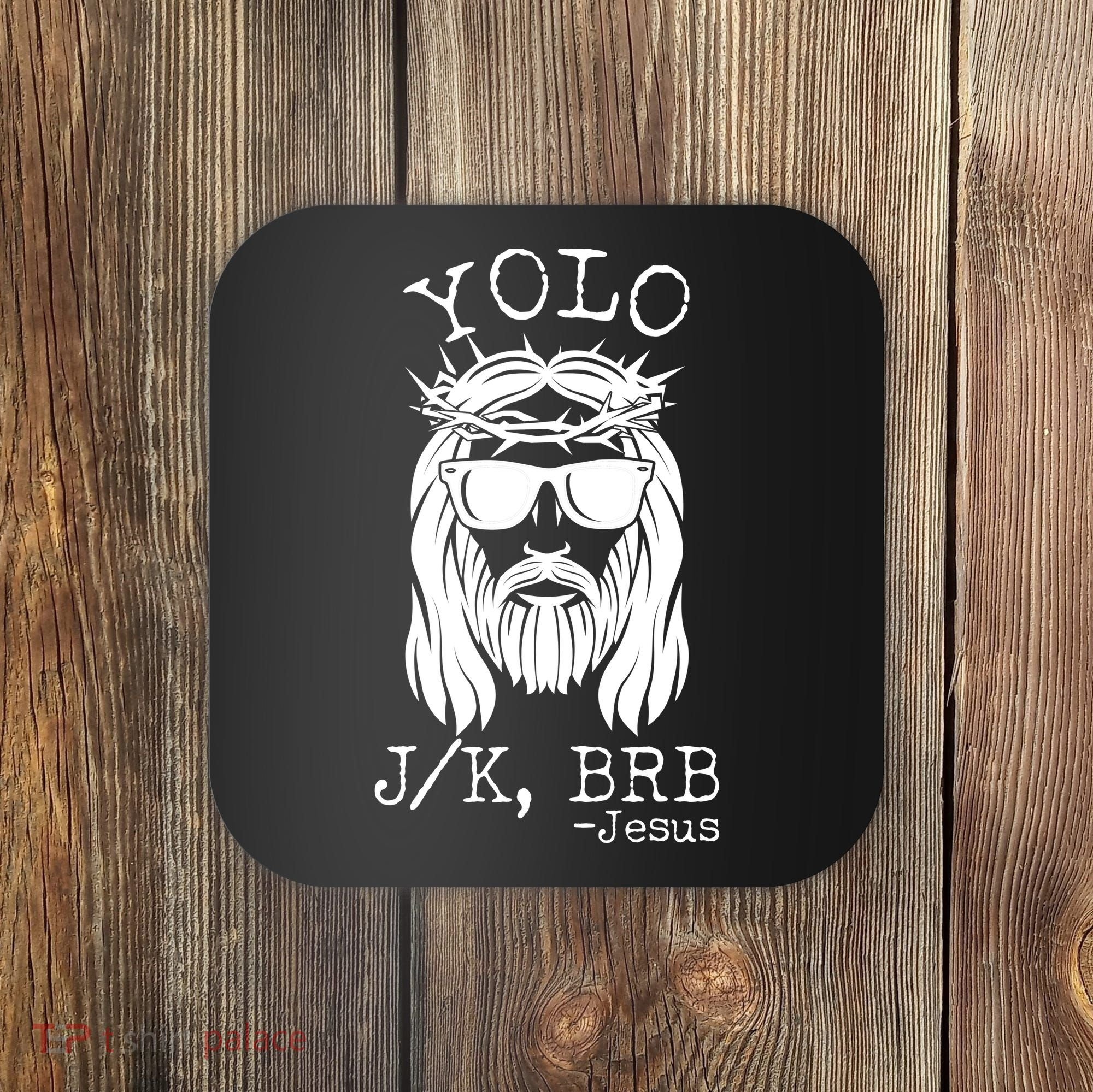Funny Yolo J/K BRB Jesus Resurrection  Coaster