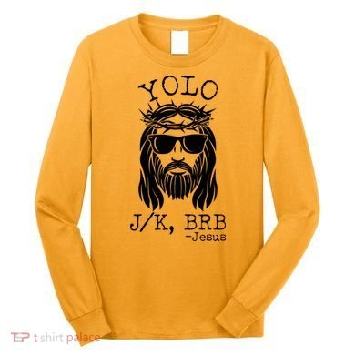 Funny Yolo J/K BRB Jesus Resurrection  Long Sleeve Shirt