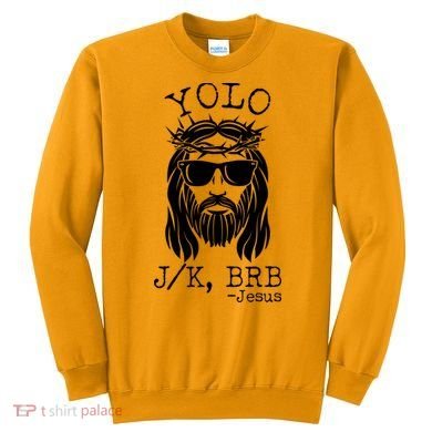 Funny Yolo J/K BRB Jesus Resurrection  Sweatshirt