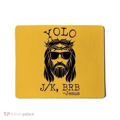 Funny Yolo J/K BRB Jesus Resurrection  Mousepad
