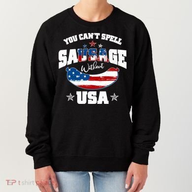 Funny You Can't Spell Sausage Without USA Women's Sweatshirt
