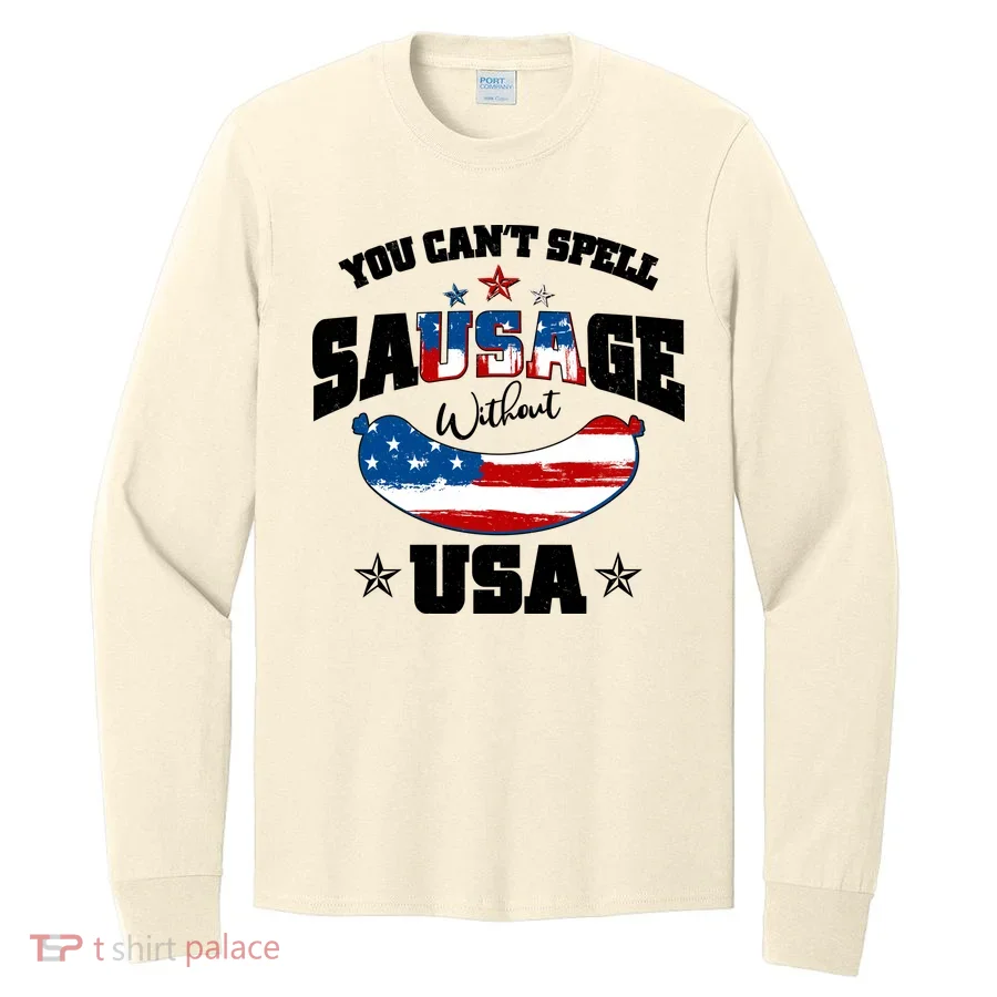 Funny You Can't Spell Sausage Without USA Long Sleeve Shirt