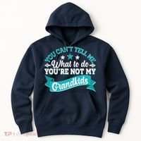 Funny You Can't Tell Me What to do You're Not My Grandkids Hoodie thumb 0