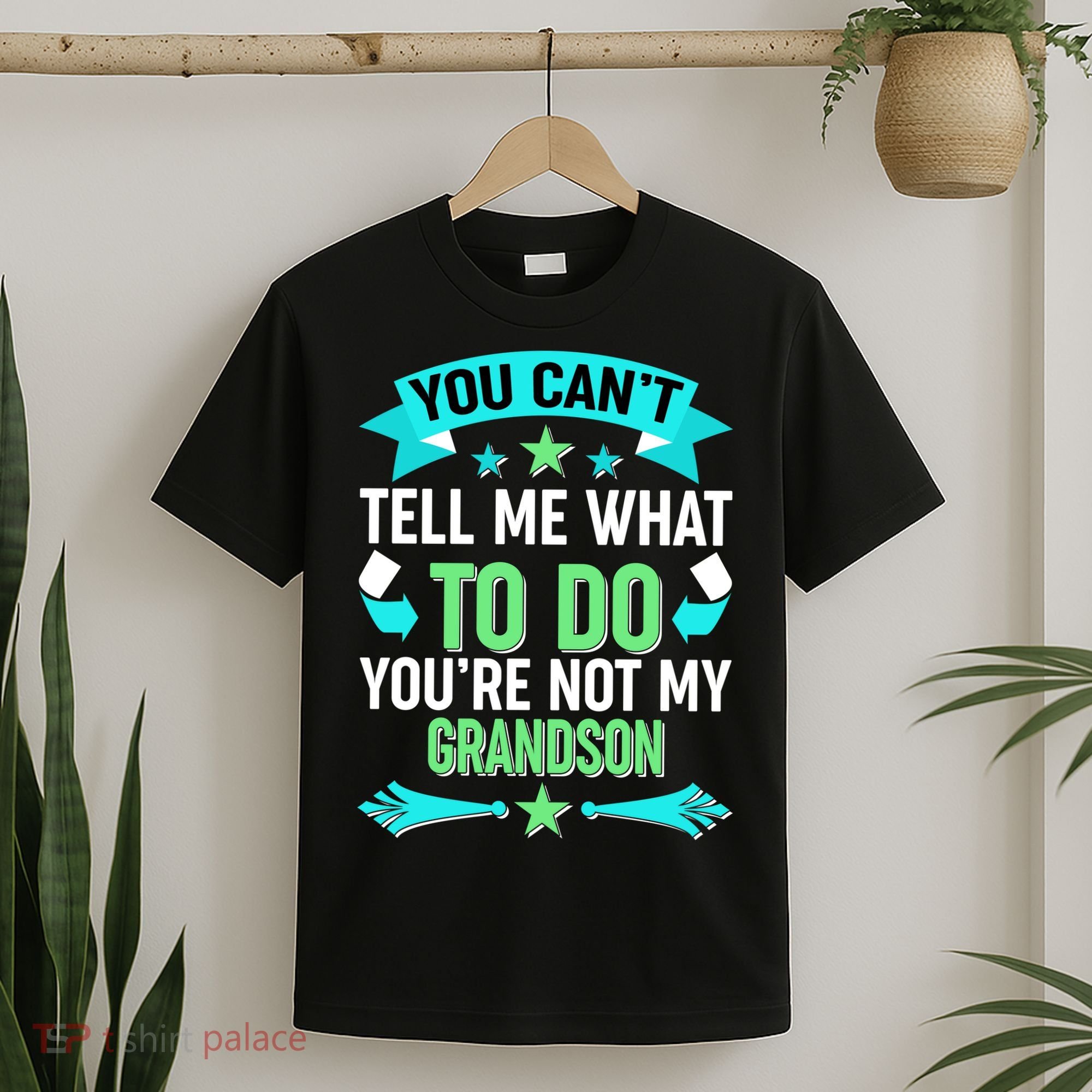 Funny You Can't Tell Me What to do You're Not My Grandson T-Shirt