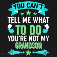 Funny You Can't Tell Me What to do You're Not My Grandson T-Shirt thumb 7