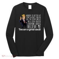 Funny Your A Great Uncle Donald Trump Long Sleeve Shirt thumb 0