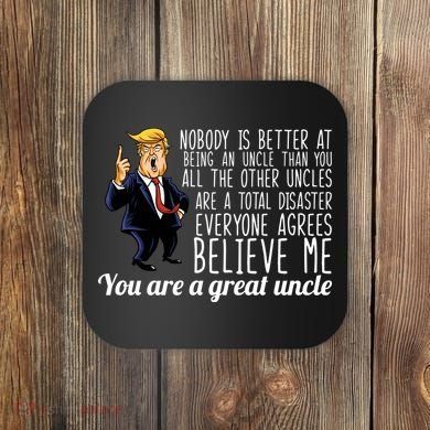 Funny Your A Great Uncle Donald Trump Coaster
