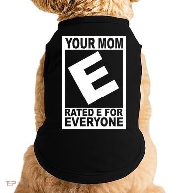 Funny Your Mom Rated E For Everyone Doggie Tank