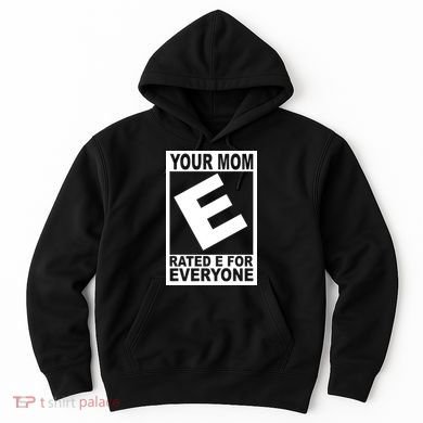 Funny Your Mom Rated E For Everyone Hoodie