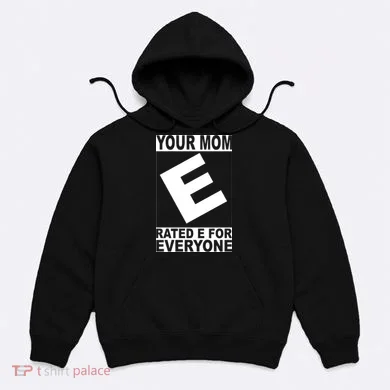 Funny Your Mom Rated E For Everyone Hoodie