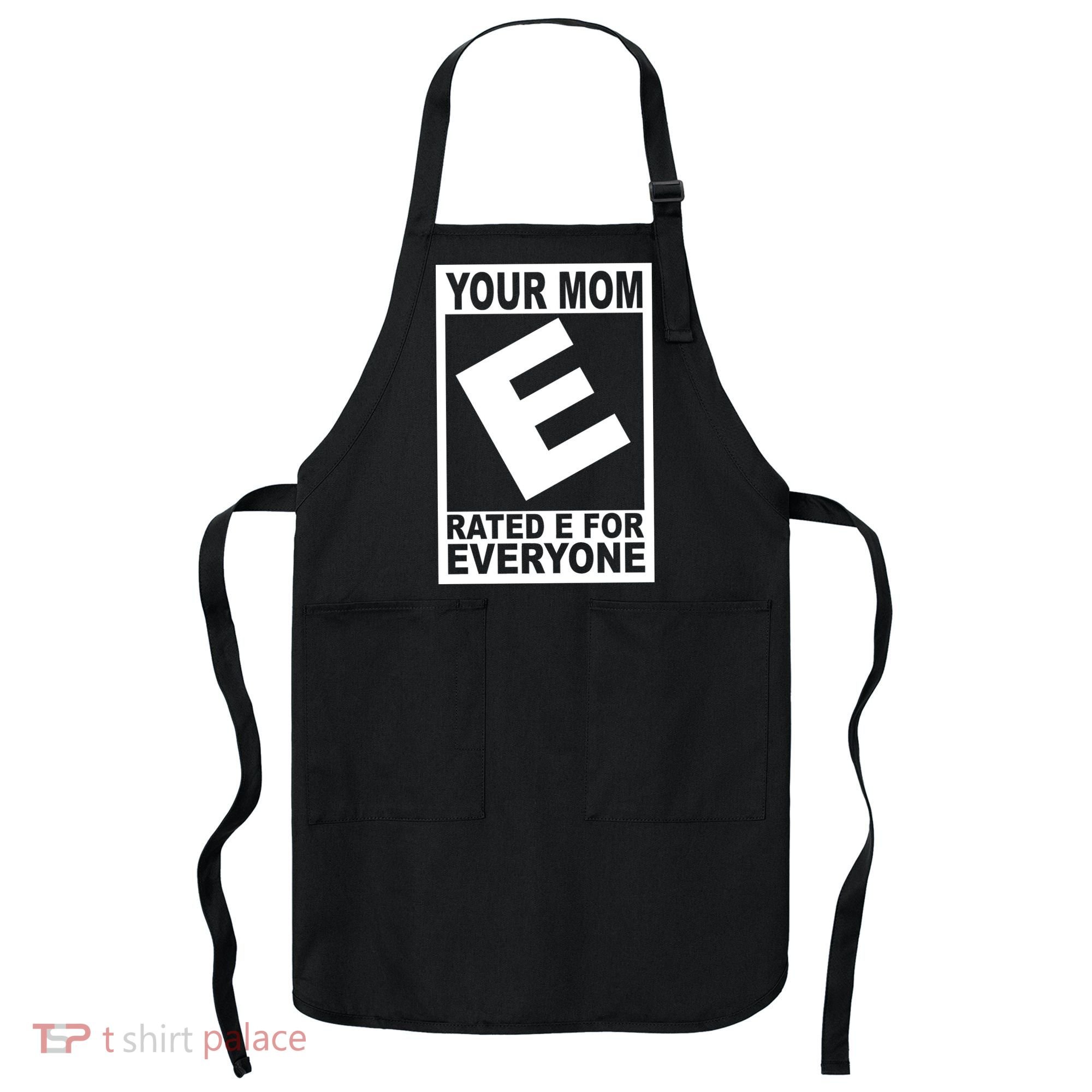 Funny Your Mom Rated E For Everyone Apron
