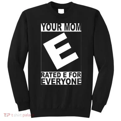Funny Your Mom Rated E For Everyone Sweatshirt
