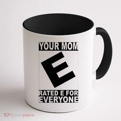Funny Your Mom Rated E For Everyone Coffee Mug back