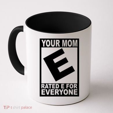 Funny Your Mom Rated E For Everyone Coffee Mug
