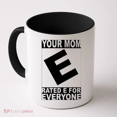 Funny Your Mom Rated E For Everyone Coffee Mug