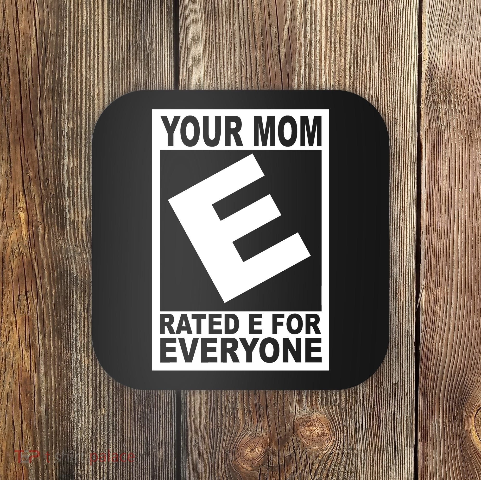 Funny Your Mom Rated E For Everyone Coaster