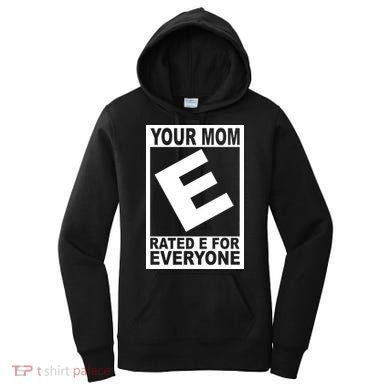 Funny Your Mom Rated E For Everyone Women's Hoodie