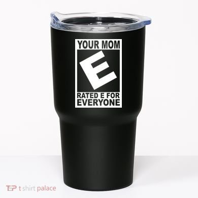 Funny Your Mom Rated E For Everyone Tumbler