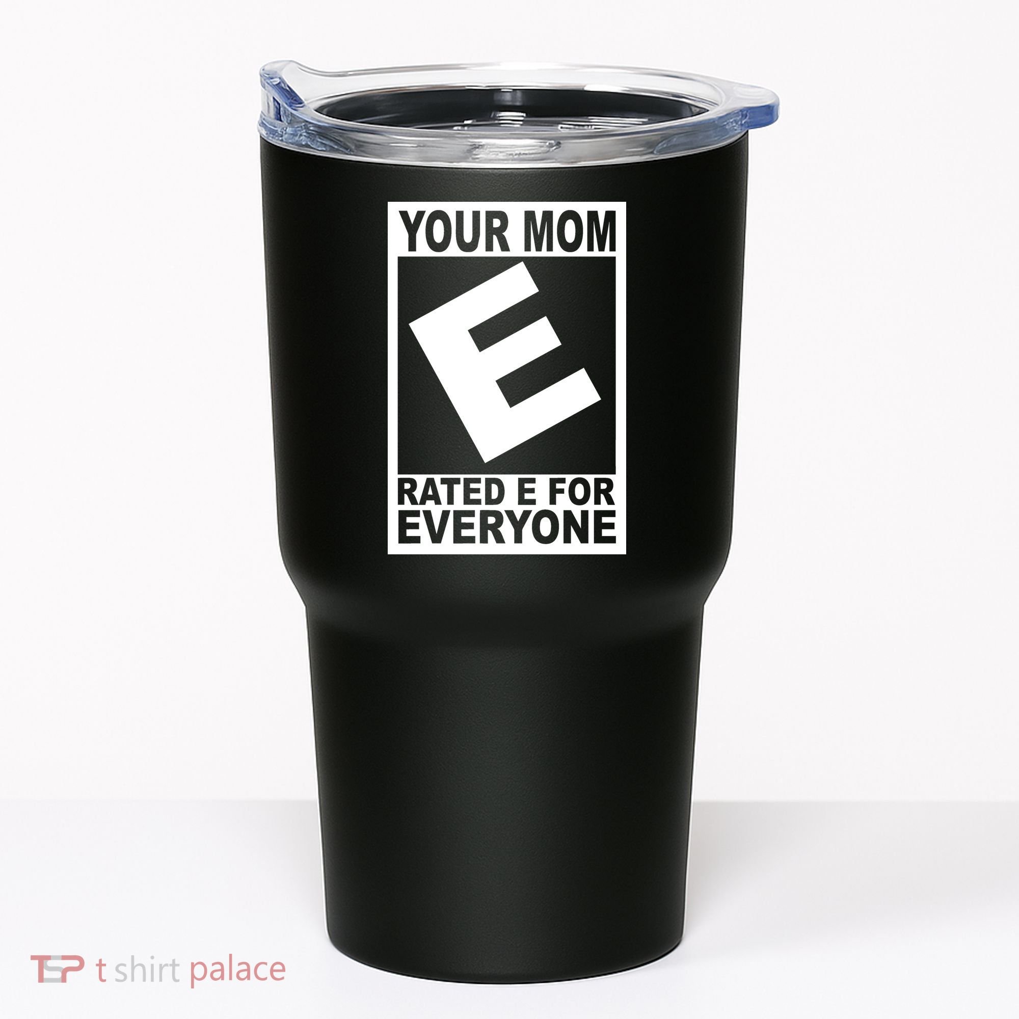 Funny Your Mom Rated E For Everyone Tumbler
