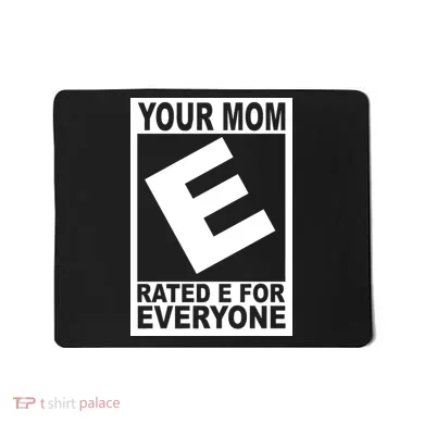 Funny Your Mom Rated E For Everyone Mousepad
