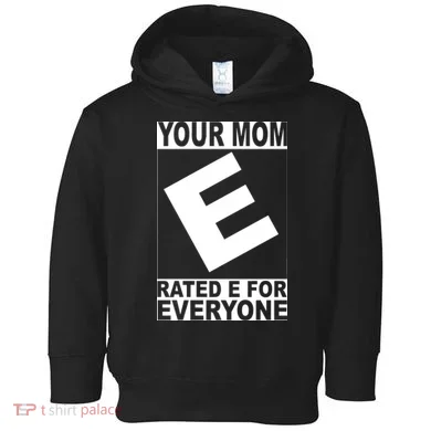 Funny Your Mom Rated E For Everyone Toddler Hoodie
