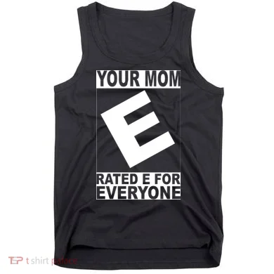 Funny Your Mom Rated E For Everyone Tank Top