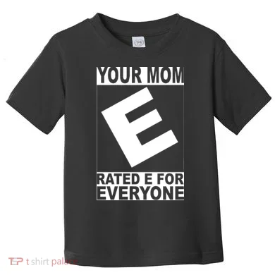 Funny Your Mom Rated E For Everyone Toddler T-Shirt