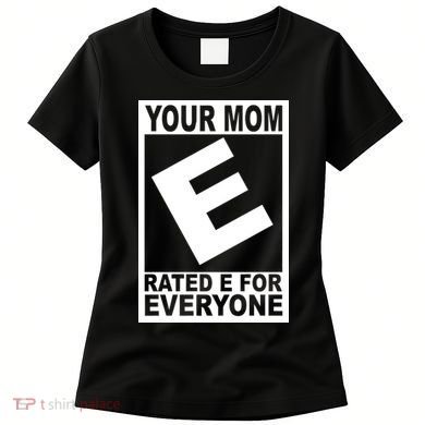 Funny Your Mom Rated E For Everyone Women's T-Shirt