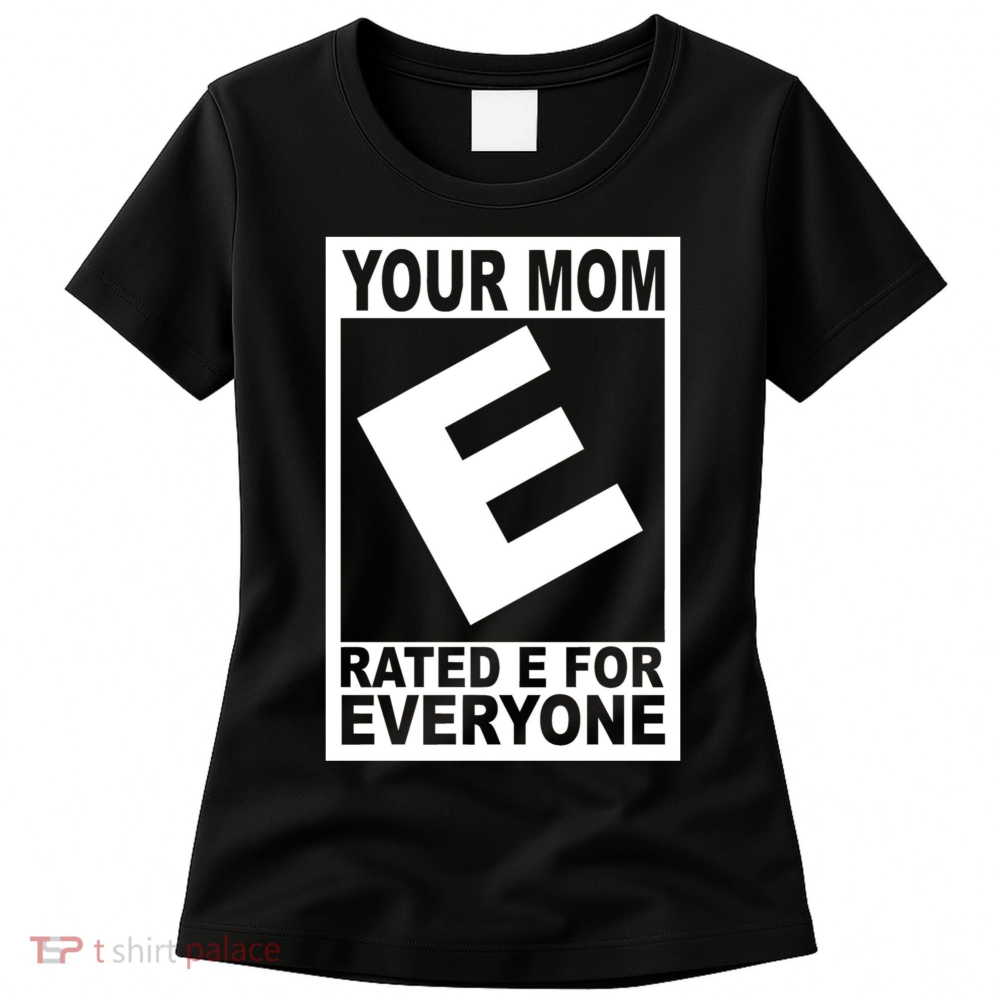 Funny Your Mom Rated E For Everyone Women's T-Shirt