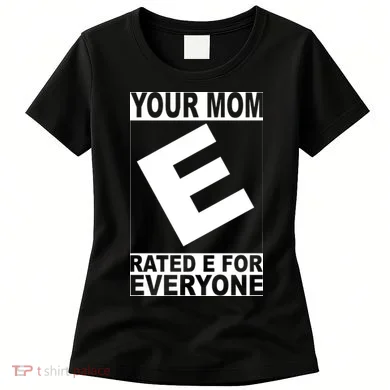 Funny Your Mom Rated E For Everyone Women's T-Shirt