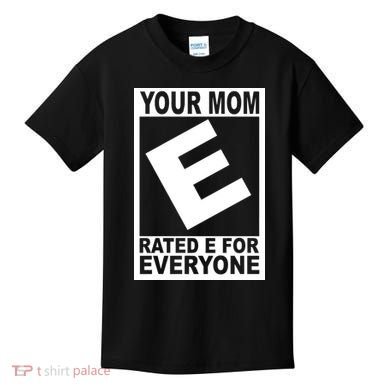 Funny Your Mom Rated E For Everyone Kids T-Shirt