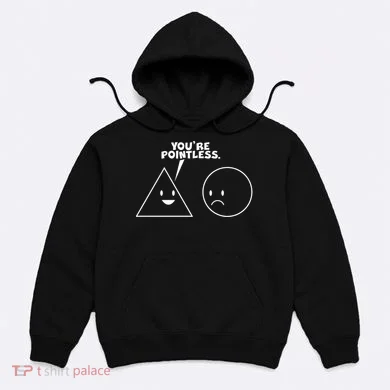 Funny You're Pointless Hoodie