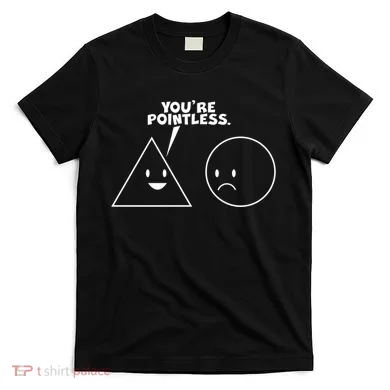 Funny You're Pointless T-Shirt