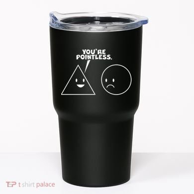 Funny You're Pointless Tumbler