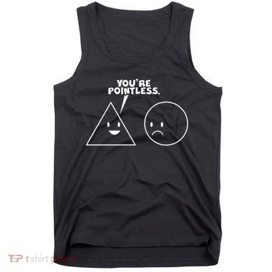 Funny You're Pointless Tank Top