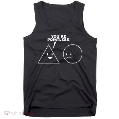 Funny You're Pointless Tank Top