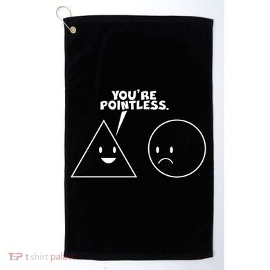Funny You're Pointless Golf Towel