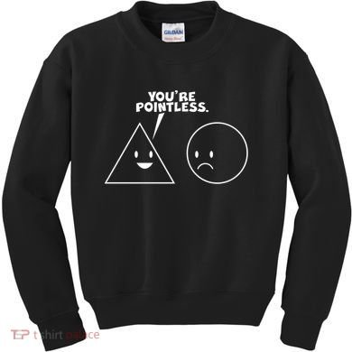 Funny You're Pointless Kids Sweatshirt