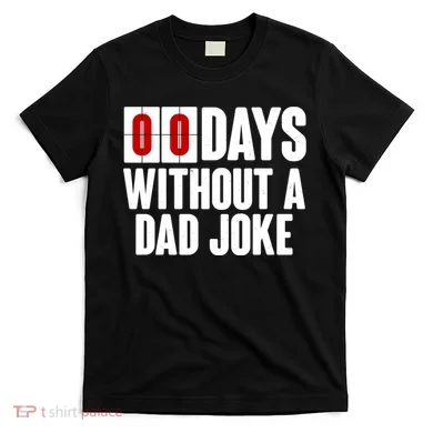 Funny Zero 0 Days Without A Dad Joke T-Shirt