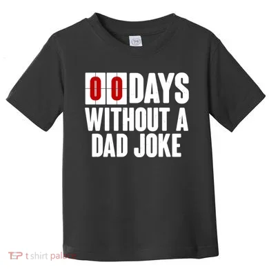 Funny Zero 0 Days Without A Dad Joke Toddler T-Shirt
