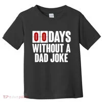 Funny Zero 0 Days Without A Dad Joke Toddler T-Shirt thumb 0