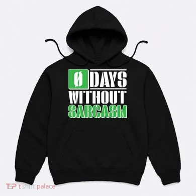 Funny Zero Days Without Sarcasm  Hoodie
