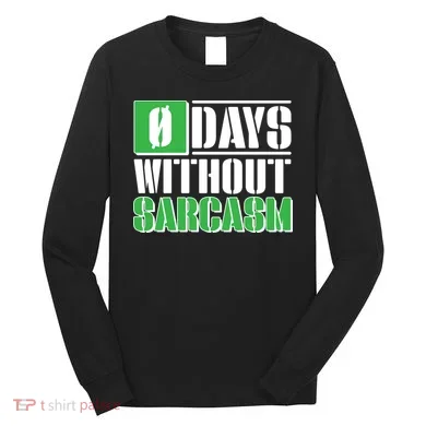 Funny Zero Days Without Sarcasm  Long Sleeve Shirt
