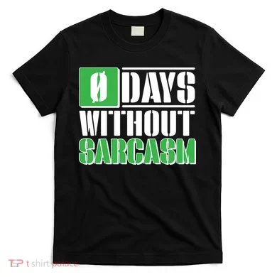 Funny Zero Days Without Sarcasm  T-Shirt