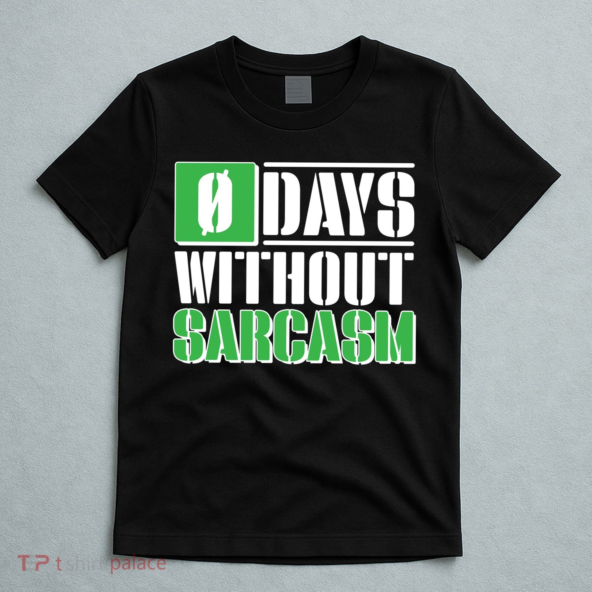 Funny Zero Days Without Sarcasm  T-Shirt