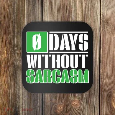 Funny Zero Days Without Sarcasm  Coaster