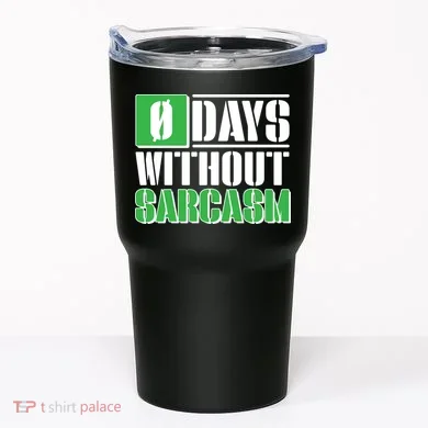 Funny Zero Days Without Sarcasm Tumbler