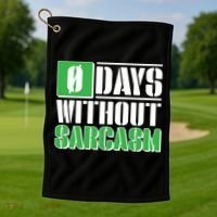 Funny Zero Days Without Sarcasm  Golf Towel thumb 1