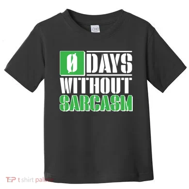 Funny Zero Days Without Sarcasm Toddler T-Shirt